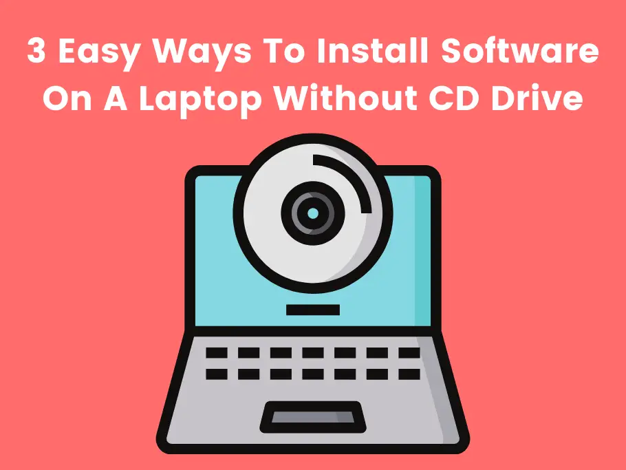 3 Easy Ways To Install Software On A Laptop Without CD Drive