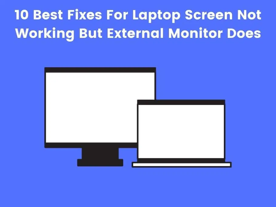10 Best Fixes For Laptop Screen Not Working But External Monitor Does