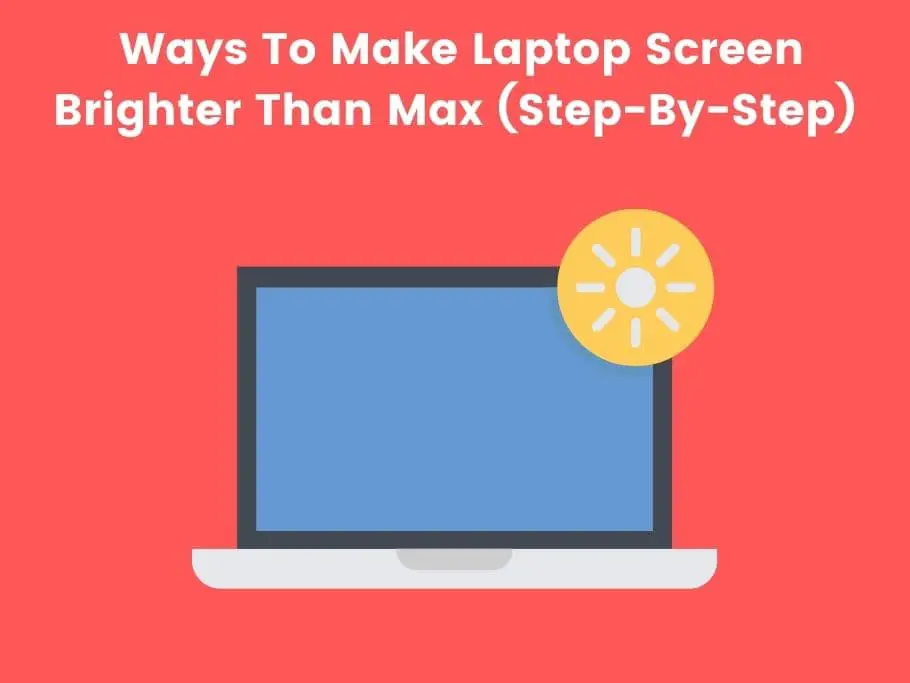 Ways To Make Laptop Screen Brighter Than Max