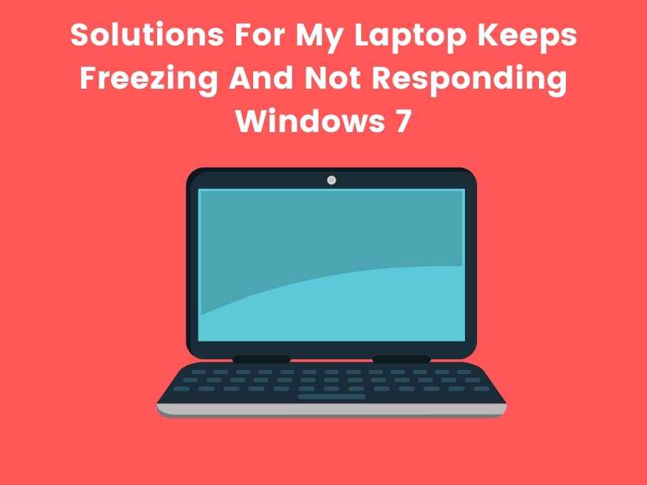 Solutions For My Laptop Keeps Freezing And Not Responding Windows 7