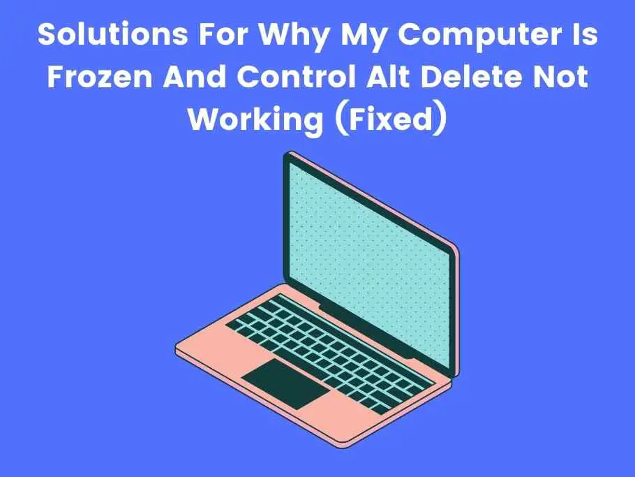 Solutions For Why My Computer Is Frozen And Control Alt Delete Not Working