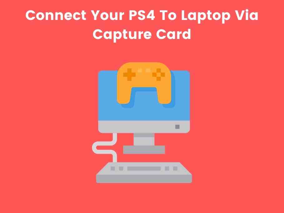 Connect Your PS4 To Laptop Via Capture Card