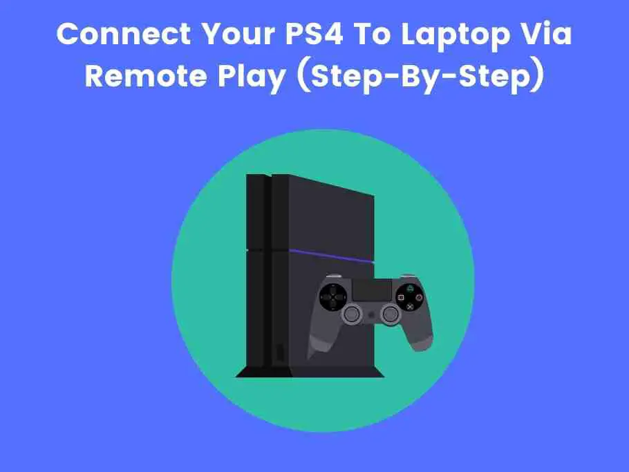 Connect Your PS4 To Laptop Via Remote Play