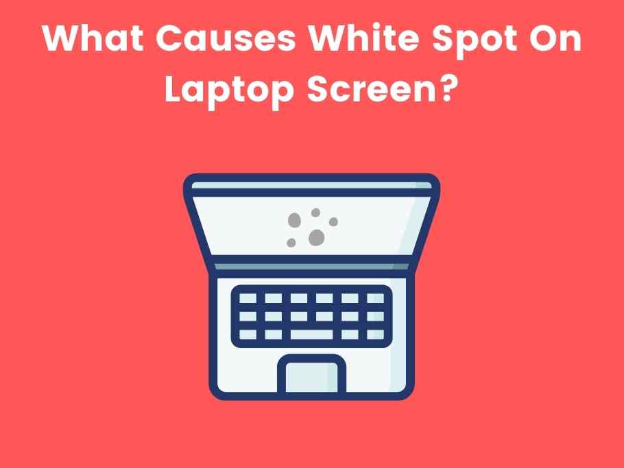What Causes White Spot On Laptop Screen