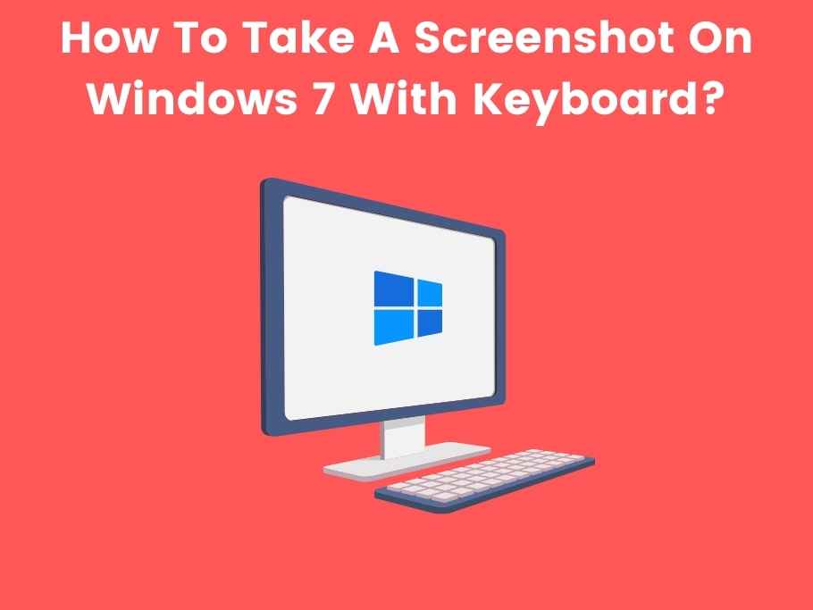 How To Take A Screenshot On Windows 7 With Keyboard?