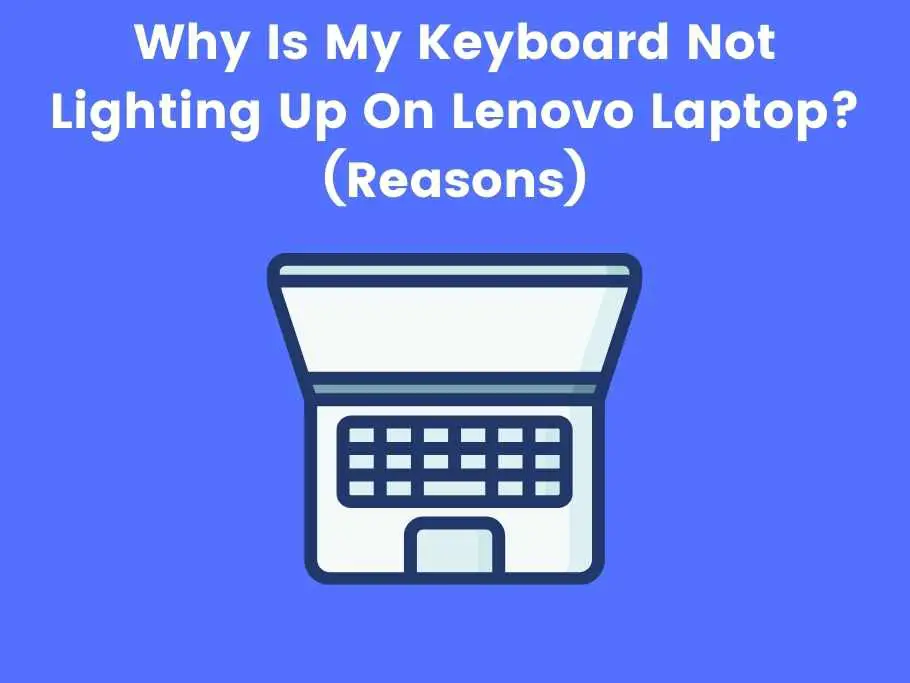 Why Is My Keyboard Not Lighting Up On Lenovo Laptop? (Reasons)