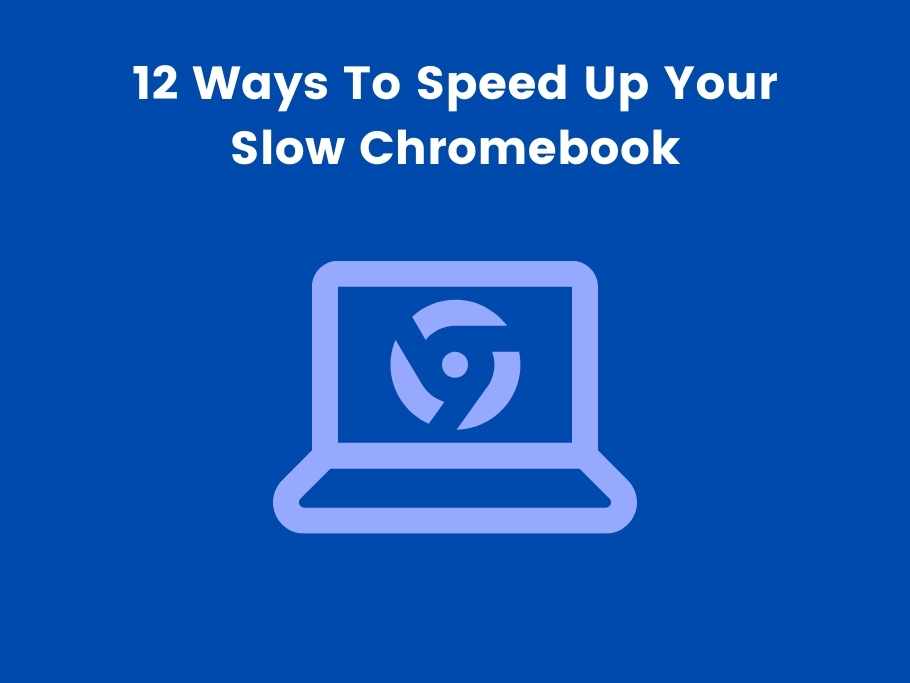 12 Ways To Speed Up Your Slow Chromebook