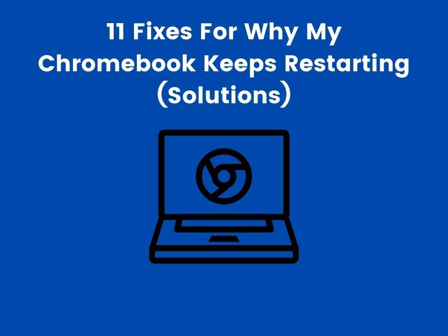 11 Fixes For Why My Chromebook Keeps Restarting (Solutions)