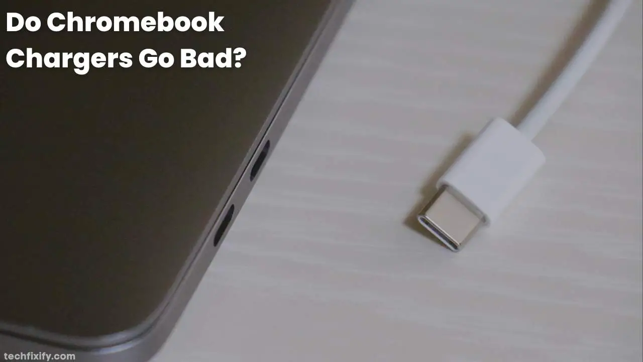 Do Chromebook Chargers Go Bad
