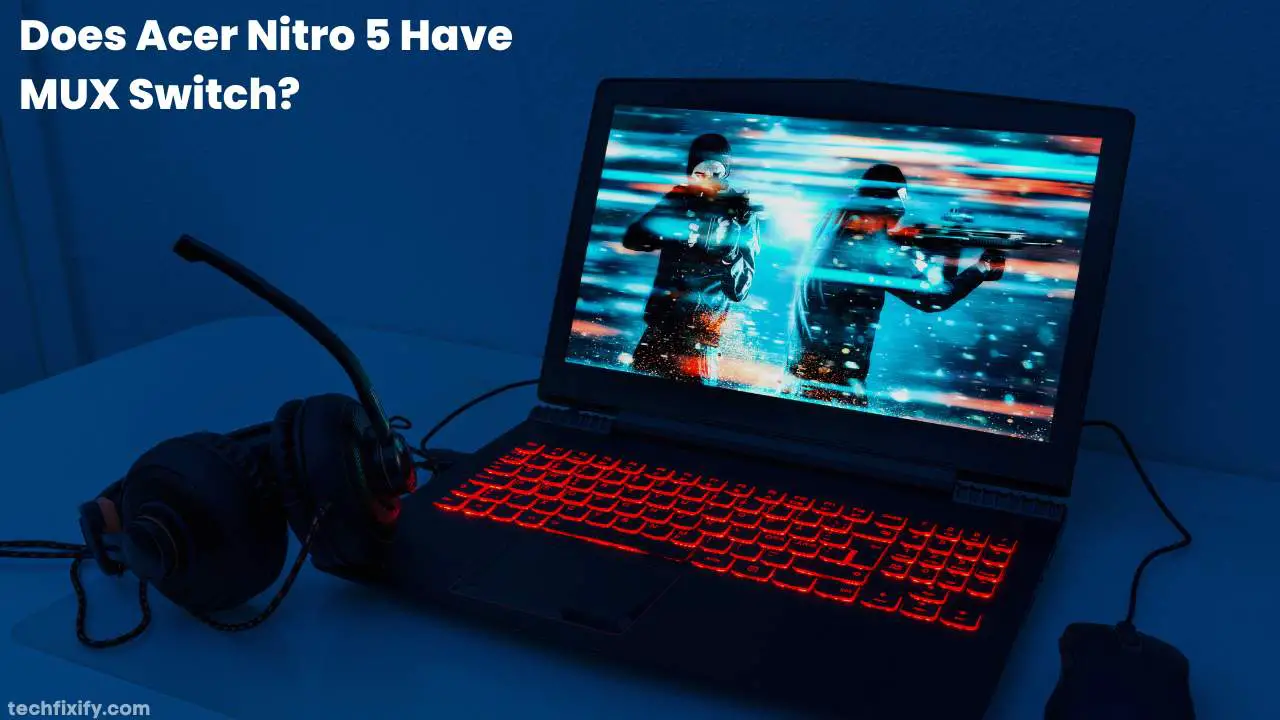 Does Acer Nitro 5 Have MUX Switch