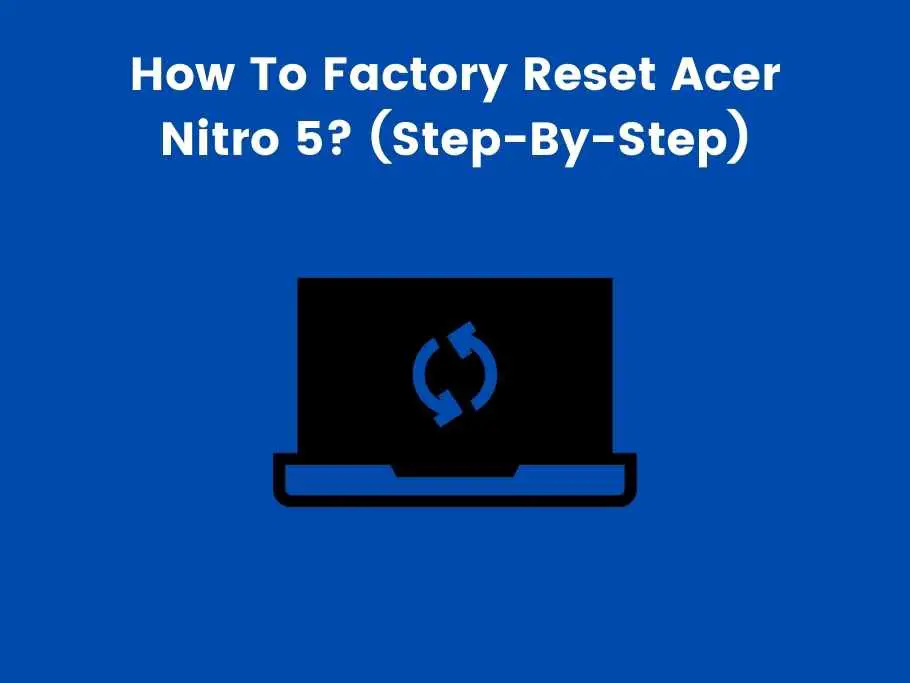 How To Factory Reset Acer Nitro 5? (Step-By-Step)