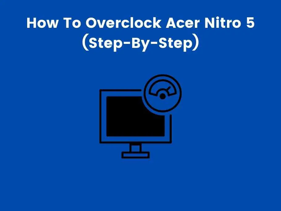 How To Overclock Acer Nitro 5 (Step-By-Step)
