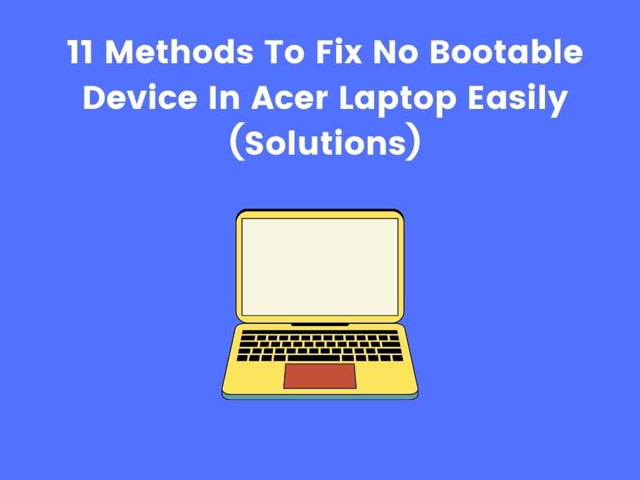 11 Methods To Fix No Bootable Device In Acer Laptop Easily (Solutions)