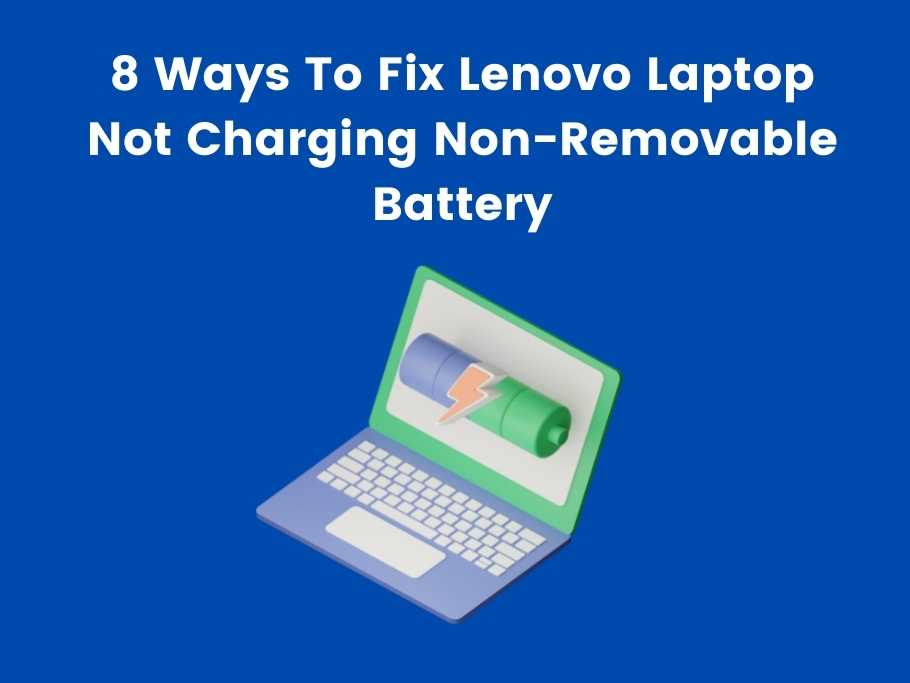 8 Ways To Fix Lenovo Laptop Not Charging Non-Removable Battery