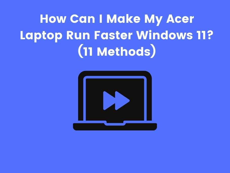 How Can I Make My Acer Laptop Run Faster Windows 11