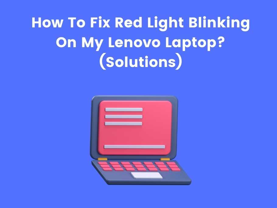 How To Fix Red Light Blinking On My Lenovo Laptop? (Solutions)