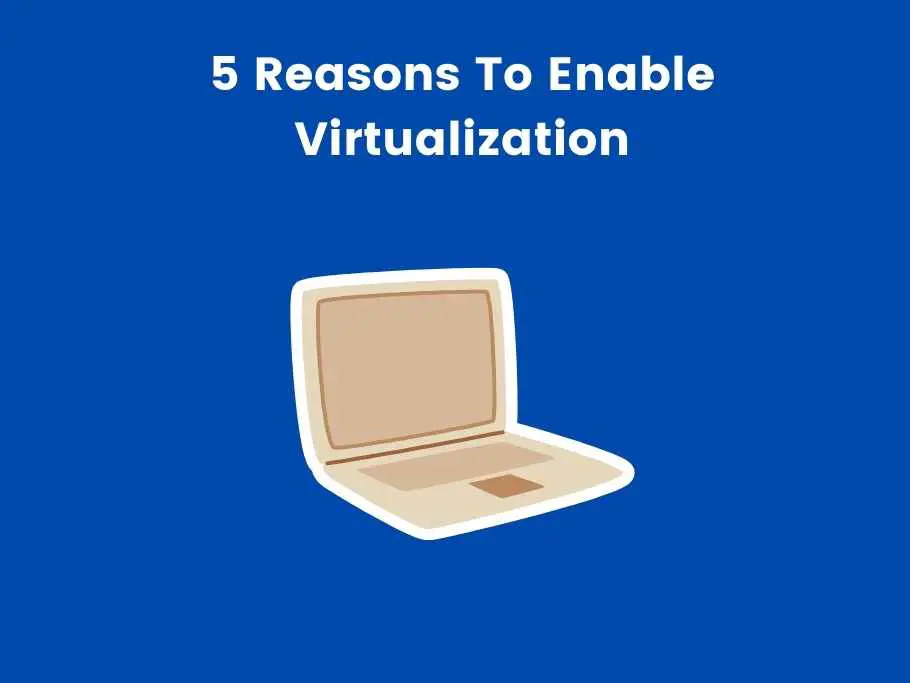 5 Reasons To Enable Virtualization