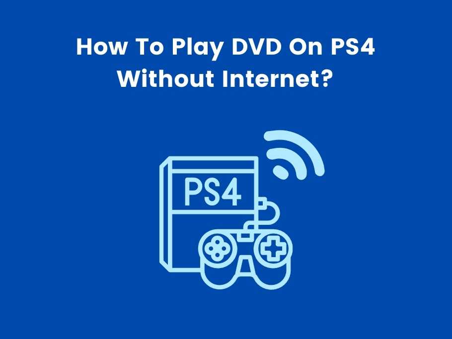 How To Play DVD On PS4 Without Internet