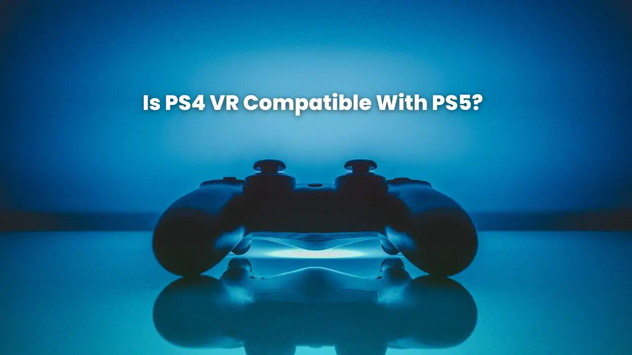 is ps4 vr compatible with ps5
